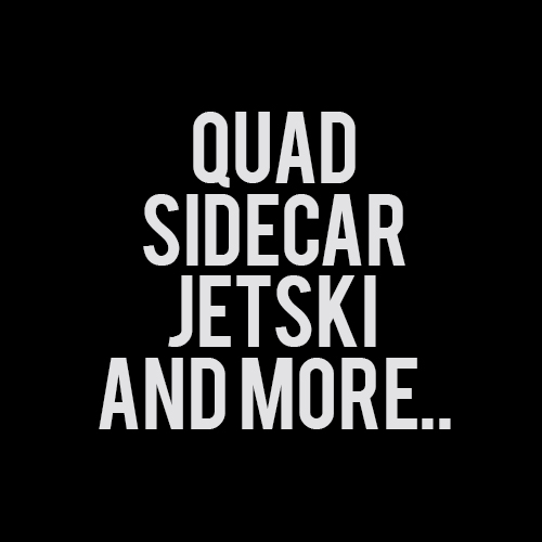 Quads, Sidecars, Jetski and more..